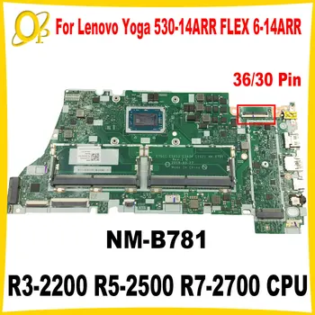 NM-B781 36/30 pin для материнской платы ноутбука Lenovo Yoga 530-14ARR FLEX 6-14ARR с процессором R3-2200 R5-2500 R7-2700 5B20R41623 Протестирован